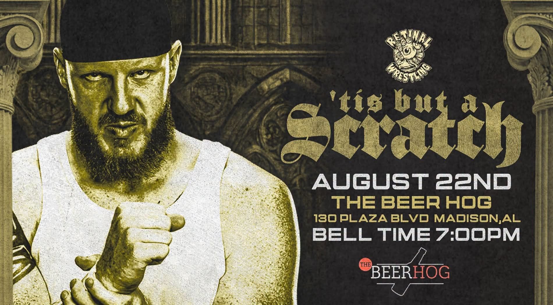 Retinal presents... TIS BUT A SCRATCH (08/22 - Madison, AL) (General Admission)